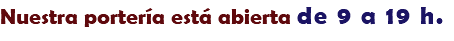 Nuestra portería está abierta de 9 a 19 h.