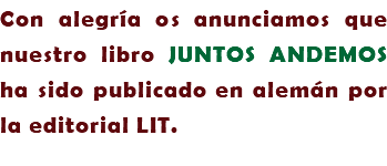 Con alegría os anunciamos que nuestro libro JUNTOS ANDEMOS ha sido publicado en alemán por la editorial LIT.